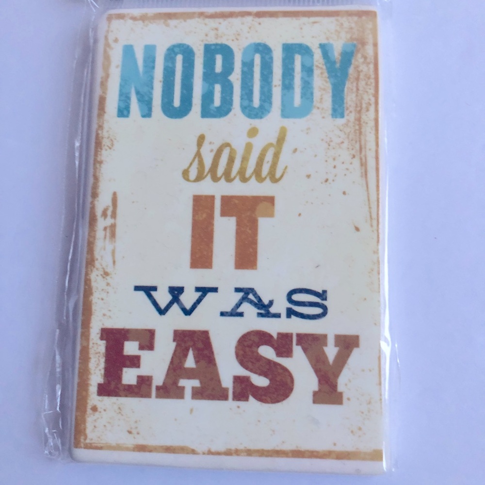 3/$15 NEW Magnet NOBODY SAID IT WAS EASY 4”